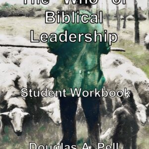 The “Who” Of Biblical Leadership – Student Workbook