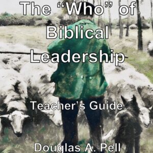The “Who” Of Biblical Leadership – Teacher's Guide