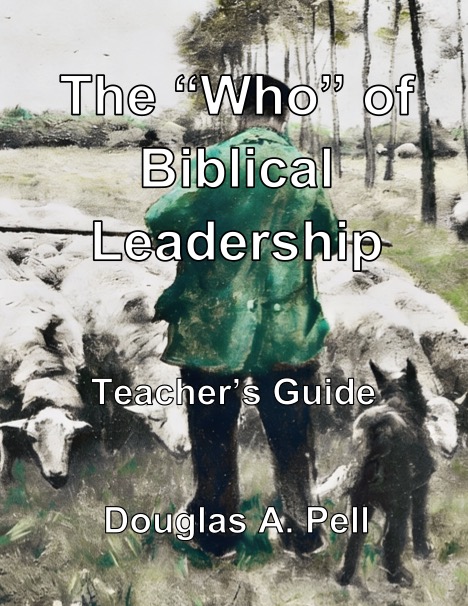 The “Who” Of Biblical Leadership – Teacher's Guide